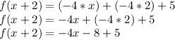 f(x+2)=(-4*x)+(-4*2)+5\\f(x+2)=-4x+(-4*2)+5\\f(x+2)=-4x-8+5