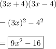 (3x+4) (3x-4)\\\\=(3x)^2-4^2\\\\=\boxed{9x^2-16}