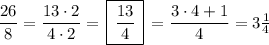 \dfrac{26}{8}=\dfrac{13\cdot2}{4\cdot2}=\,\boxed{\,\dfrac{13}4\,}\,=\dfrac{3\cdot4+1}4=3\frac14