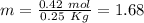 m=\frac{0.42~mol}{0.25~Kg}=1.68