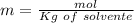 m=\frac{mol}{Kg~&#10;of~&#10;solvente}