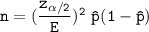 \mathtt { n = (\dfrac{z_{\alpha/2}}{E})^2 \ \hat p (1 - \hat p) }