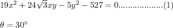19x^2 + 24\sqrt{3} xy - 5y^2 - 527 = 0...................(1) \\\\ \theta = 30^{\circ}