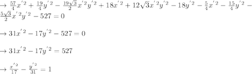 \to \frac{57}{4}x^{'}^2+\frac{19}{4}y^{'}^2-\frac{19 \sqrt{3}}{2}x^{'}^2y^{'}^2+18x^{'}^2+12\sqrt{3}x^{'}^2y^{'}^2-18y^{'}^2-\frac{5}{4}x^{'}^2-\frac{15}{4}y^{'}^2-\frac{5\sqrt{3}}{2}x^{'}^2y^{'}^2-527=0\\\\\to 31x^{'}^2-17y^{'}^2-527=0\\\\\to 31x^{'}^2-17y^{'}^2=527\\\\\to \frac{x^{'}^2}{17}-\frac{y^{'}^2}{31}=1\\\\