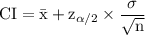 \rm CI =\bar{x}+z_{\alpha /2}\times  \dfrac{\sigma }{\sqrt{n} }