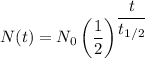 N(t) = N_0 \left (\dfrac{1}{2} \right )^{\dfrac{t}{t_{1/2}}