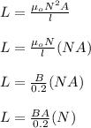 L = \frac{\mu_o N^2 A}{l} \\\\L = \frac{\mu_o N }{l} (NA)\\\\L = \frac{B}{0.2} (NA)\\\\L = \frac{BA}{0.2} (N)