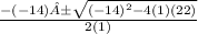 \frac{-(-14) ± \sqrt{(-14)^2 - 4(1)(22)}}{2(1)}