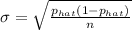 \sigma = \sqrt{\frac{p_{hat}(1-p_{hat})}{n} }