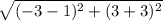 \sqrt{(-3-1)^2+(3+3)^2}