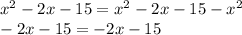 x^2 - 2x - 15 = x^2 - 2x - 15 - x^2\\-2x - 15 = -2x - 15