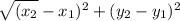 \sqrt{(x_{2} } -x_{1} )^2+(y_{2} -y_{1} )^2