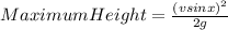 Maximum Height = \frac{(vsinx)^{2} }{2g}