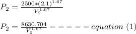 P_2 = \frac{2500*(2.1)^{1.67}}{V_2^{1.67}}\\\\P_2 = \frac{8630.704}{V_2^{1.67}} -----equation \ (1)