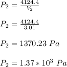 P_2 = \frac{4124.4}{V_2} \\\\P_2 = \frac{4124.4}{3.01}\\\\P_2 = 1370.23 \ Pa\\\\P_2 = 1.37*10^{3} \ Pa