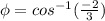 \phi = cos^{-1}(\frac{-2}{3})