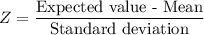 Z=\dfrac{\text{Expected value - Mean}}{\text{Standard deviation}}