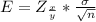 E = Z_{ \frac{x}{y} }  *  \frac{\sigma}{ \sqrt{n} }