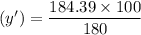 (y') = \dfrac{184.39 \times 100}{180}