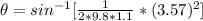 \theta   = sin ^{-1} [ \frac{1}{2* 9.8* 1.1 } *  (3.57)^2]
