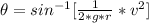 \theta   = sin ^{-1} [ \frac{1}{2* g* r } *  v^2]