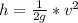 h  =  \frac{1}{2 g } *  v^2