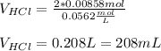 V_{HCl}=\frac{2*0.00858mol}{0.0562\frac{mol}{L} }\\ \\V_{HCl}=0.208L=208mL