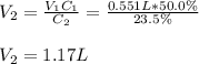 V_2=\frac{V_1C_1}{C_2}= \frac{0.551L*50.0\%}{23.5\%}\\ \\V_2=1.17L