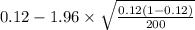 0.12-1.96 \times {\sqrt{\frac{0.12(1-0.12)}{200} } }