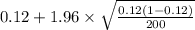 0.12+1.96 \times {\sqrt{\frac{0.12(1-0.12)}{200} } }