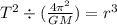 {T}^{2}  \div ( \frac{4 {\pi}^{2} }{GM}) =  {r}^{3}