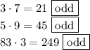 3 \cdot 7 = 21   \text{  }  \boxed{\text{odd}}\\5 \cdot 9 = 45  \text{  }  \boxed{\text{odd}}\\83 \cdot 3 = 249  \text{  }  \boxed{\text{odd}}