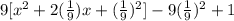 9[x^{2}+2(\frac{1}{9})x+(\frac{1}{9})^{2}]-9(\frac{1}{9})^2+1
