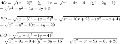 AO=\sqrt{(x-2)^2+(y-1)^2} =\sqrt{x^2-4x+4+(y^2-2y+1)}\\=\sqrt{x^2+y^2-4x-2y+5}  \\\\BO=\sqrt{(x-5)^2+(y-2)^2} =\sqrt{x^2-10x+25+(y^2-4y+4)}\\=\sqrt{x^2+y^2-10x-4y+29}  \\\\CO=\sqrt{(x-3)^2+(y-4)^2} \\=\sqrt{x^2-9x+9+(y^2-8y+16)}=\sqrt{x^2+y^2-9x-8y+25}  \\