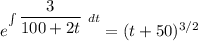 e^{\int \dfrac{3}{100+2t} \ dt} = (t+50)^{3/2}