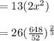 = 13(2x^2)\\\\ = 26(\frac{648}{52} )^\frac{2}{3}
