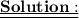 \bf \underline{ \underline{Solution : }}