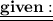 \bf \underline{ \underline{given : }}