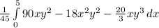 \frac{1}{45} \int\limits^5_0  {90xy^{2}-18x^{2}y^{2}-\frac{20}{3} xy^{3} } \, dx
