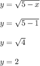 y = \sqrt{5-x}\\\\y = \sqrt{5-1}\\\\y = \sqrt{4}\\\\y = 2