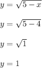 y = \sqrt{5-x}\\\\y = \sqrt{5-4}\\\\y = \sqrt{1}\\\\y = 1