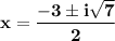 \bold{x=\dfrac{-3\pm i\sqrt{7}}{2}}