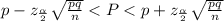 p-z_{\frac{\alpha }{2} } \sqrt{\frac{pq}{n} }