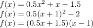 f(x)=0.5x^2+x-1.5\\f(x)=0.5(x+1)^2-2\\f(x)=(0.5x+1.5)(x-1)