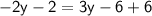 \sf{ - 2y - 2 = 3y - 6 + 6}