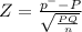 Z = \frac{p^{-}-P }{\sqrt{\frac{P Q}{n} } }