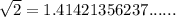 \sqrt{2}= 1.41421356237......