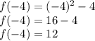 f(-4)=(-4)^2-4\\f(-4)=16-4\\f(-4)=12