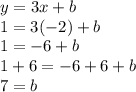 y=3x+b\\1=3(-2)+b\\1=-6+b\\1+6=-6+6+b\\7=b