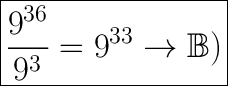 \huge\boxed{\dfrac{9^{36}}{9^3}=9^{33}\to\mathbb{B)}}